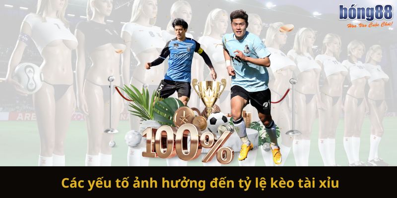 Các yếu tố ảnh hưởng đến tỷ lệ kèo tài xỉu